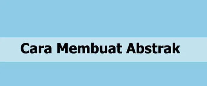 Trik Membuat Abstrak Efektif Agar Menarik Perhatian